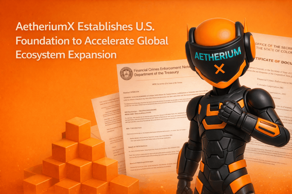 AetheriumX Establishes U.S. Foundation to Accelerate Global Ecosystem Expansion
